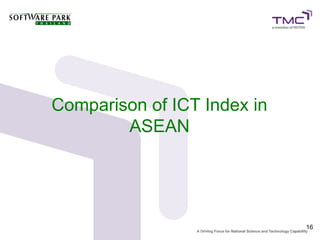 Comparison of ICT Index in
        ASEAN




                             16
 