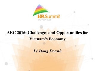 AEC 2016: Challenges and Opportunities for
Vietnam’s Economy
Lê Đăng Doanh
 