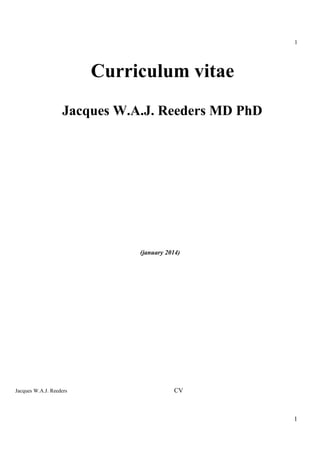 Curriculum vitae
Jacques W.A.J. Reeders MD PhD
(january 2014)
Jacques W.A.J. Reeders CV
1
1
 
