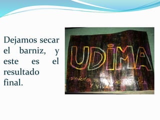 Dejamos secar
el barniz, y
este es el
resultado
final.
 