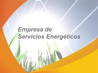 Empresa de
Servicios Energéticos
 