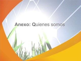 Anexo: Quienes somos
 