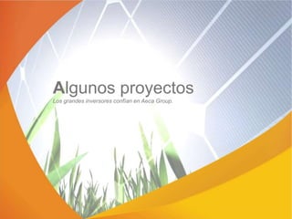 Algunos proyectos
Los grandes inversores confían en Aeca Group.
 