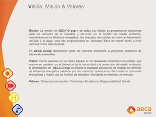 Visión, Misión & Valores
Misión: La misión de AECA Group y de todas sus filiales es proporcionar soluciones
para los secto...