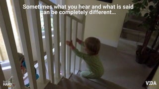 Values Driven Achievement
Sometimes what you hear and what is said
can be completely different…
 