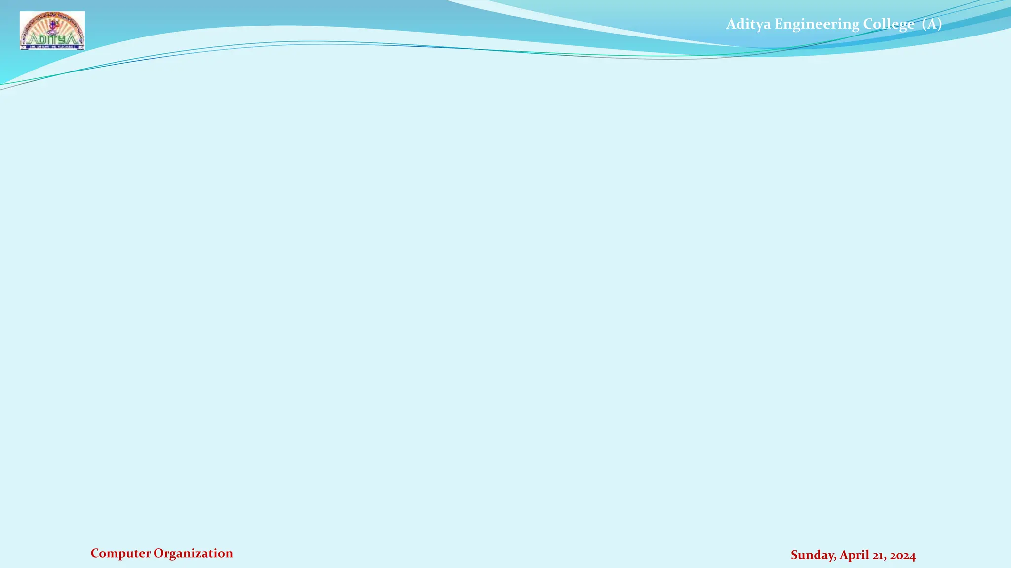 Aditya Engineering College (A)
Computer Organization Sunday, April 21, 2024
 