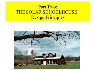 Part Two: THE SOLAR SCHOOLHOUSE:  Design Principles 