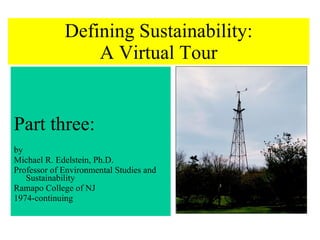 Defining Sustainability: A Virtual Tour ,[object Object],[object Object],[object Object],[object Object],[object Object],[object Object]