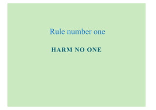 HARM NO ONE
Rule number one
 
