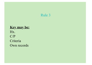 Rule 3
Key may be:
Hx.
C/P
Criteria
Own records
 