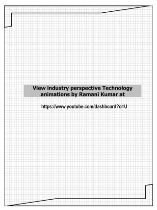 https://www.youtube.com/dashboard?o=U
View industry perspective Technology
animations by Ramani Kumar at
 