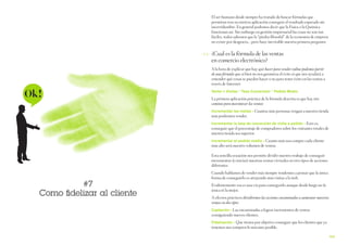 El ser humano desde siempre ha tratado de buscar fórmulas que
permitan tras su estricta aplicación conseguir el resultado esperado sin
incertidumbre. En general podemos decir que la Física o la Química
funcionan así. Sin embargo en gestión empresarial las cosas no son tan
fáciles, todos sabemos que la “piedra filosofal” de la economía de empresa
no existe por desgracia... pero hace inevitable nuestra primera pregunta:

	

7.1	 ¿Cual es la fórmula de las ventas

en comercio electrónico?

A la hora de explicar que hay qué hacer para vender online podemos partir
de una fórmula que si bien no nos garantiza el éxito si que nos ayudará a
entender qué cosas se pueden hacer o no para tener éxito en las ventas a
través de Internet:

Ok!

Venta = Visitas * Tasa Conversión * Pedido Medio

La primera aplicación práctica de la fórmula descrita es que hay tres
caminos para maximizar las ventas:
Incrementar las visitas → Cuantas más personas vengan a nuestra tienda

más podremos vender.

Incrementar la tasa de conversión de visita a pedido → Esto es,

conseguir que el porcentaje de compradores sobre los visitantes totales de
nuestra tienda sea superior.
Incrementar el pedido medio → Cuanto más nos compre cada cliente

más alto será nuestro volumen de ventas.

Esta sencilla ecuación nos permite dividir nuestro trabajo de conseguir
incrementar (o iniciar) nuestras ventas virtuales en tres tipos de acciones
diferentes.

#7
Como fidelizar al cliente

Cuando hablamos de vender más siempre tendemos a pensar que la única
forma de conseguirlo es atrayendo más visitas a la web.
Evidentemente esa es una vía para conseguirlo aunque desde luego no la
única ni la mejor.
A efectos prácticos dividiremos las acciones encaminadas a aumentar nuestras
ventas en dos tipos:
Captación → Las encaminadas a lograr incrementos de ventas

consiguiendo nuevos clientes.

Fidelización → Que tienen por objetivo conseguir que los clientes que ya

tenemos nos compren lo máximo posible.

105

 