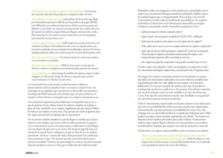 Responder a todas estas preguntas u otras muchas que se nos pueden ocurrir
requiere un conocimiento del negocio mucho más profundo e implica conocer
de verdad el negocio que se está gestionando. Pero incluso este nivel de
conocimiento resulta todavía insuficiente para fidelizar. Se requiere
profundizar todavía más en la información disponible para lograr
el objetivo perseguido y poder responder a preguntas como:

Distribución de ventas por categoría o tipo de producto: porcentaje
de venta de cada tipo de producto o categoría sobre el total.
Distribución de ventas por canal: porcentaje de las ventas que llega
por buscadores gratuitos (SEO), por buscadores de pago (SEM),
por afiliación, por referencias gratuitas (links que pone gente sin
afiliarse y por tanto sin esperar remuneración), por tráfico directo
(el usuario no utiliza ningún link para llegar a nuestro site, teclea
directamente la url o bien lo tiene en favoritos en el navegador),
por acuerdos con partners, etc.

°°¿Qué porcentaje de clientes captados repite?
°°¿Qué canales son más fáciles de fidelizar? SEM, SEO, Afiliados,...
°°¿Qué tipo de producto tiene mayor tasa de repetición de compra?

Coste de adquisición de cliente: mide lo que nos cuesta convertir a un
visitante en cliente. Normalmente este coste se calcula sobre una
inversión realizada en una campaña de marketing concreta. De forma
análoga podemos saber con carácter previo el coste de la propia visita.

°°¿Hay diferencias entre sexos en su comportamiento de compra o repetición?
°°¿Qué tipo de ofertas obtienen mejores respuestas? Gastos de envío gratis,
descuento fijo en importe, descuento en porcentaje de compra, una
promoción muy agresiva sobre un producto concreto,...

Ratio de conversión de cestas: Es el porcentaje de cestas que acaban
convirtiéndose en pedidos.

°°¿Se comportan igual los compradores de grandes ciudades que el res to?

Ratio de repetición de compra: Mide la frecuencia con la que los
clientes vuelven a comprar en un determinado período de tiempo.

Si somos capaces de responder a todas estas preguntas ya empezamos a tener
un conocimiento del negocio importante y nos permitirá dar el siguiente paso.

Tasa de fidelización: porcentaje de pedidos de clientes nuevos sobre
antiguos y/o bien porcentaje de clientes captados que acaban
convirtiéndose en clientes recurrentes.
→→

Para lograr los mejores resultados todavía recomendamos ir un poco
más allá en el conocimiento realizando cruces entre todas las variables antes
comentadas para observar cómo influyen en la compra y en la posterior
fidelización. Se trata por ejemplo de analizar qué tipo de productos
resultan más atractivos a cada sexo o de conocer si los clientes captados
por un determinado canal son más sensibles a un tipo de oferta que
a otra. Este tipo de conocimiento mucho más detallado con seguridad
nos permitirá mejorar nuestros resultados.

Lo comentado hasta este punto resulta bastante evidente y
prácticamente todo el mundo lo hace con mayor o menor éxito, sin
embargo eso no significa que a posteriori se desarrolle una auténtica
estrategia de fidelización de estos clientes que con gran esfuerzo en
tiempo y dinero hemos conseguido que nos compren una primera vez.
Si no damos los siguientes pasos habremos conseguido muy poco ya
que la mayoría de esos clientes nuevos no volverá a comprar en el futuro a
pesar de estar satisfechos con su compra; simplemente por que tienen el hábito
de realizar sus compras en otros sitios. Hay que dar por tanto el siguiente paso:
Ser capaces de convertir la información en conocimiento.
De un primer análisis simplista se puede llegar a concluir que el paso
anterior ya lo implica, que tener toda esa información de tu negocio
es ya conocimiento; pero si nos detenemos a reflexionar es fácil llegar
a la conclusión de que esto no es cierto. De hecho lo logrado hasta el
momento lo puede hacer cualquiera ya que no deja de ser un análisis
puramente “técnico” carente de toda visión gerencial. En cambio hay
otras cuestiones como: ¿Es nuestra tasa de conversión óptima para
nuestra actividad? ¿Tenemos un porcentaje de ventas en una determinada
línea de producto correcta? ¿Por qué es diferente de la del mercado?

→→

Todo el conocimiento mencionado en el punto anterior es sin duda cierto
que ofrece la posibilidad de realizar acciones mucho más segmentadas
incrementando exponencialmente la posibilidad de tener éxito. Sin
embargo una vez más resulta inútil si no se puede dar el siguiente paso: Poder
çrealizar acciones y enviar mensajes segmentados a los clientes. Necesitaremos
disponer de los medios adecuados para poder realizar el importante
esfuerzo que requiere llegar a obtener ese conocimiento y para realizar
la multitud de campañas que requiere este tipo de actuación comercial.
Señalaremos tres aspectos imprescindibles a tener en cuenta en este aspecto:
Obtener el consentimiento expreso del usuario para tratar sus datos
personales y para realizarle envíos comerciales. Todo lo relativo a este
importante condicionante se desarrolla ampliamente en el capítulo
correspondiente dentro de este Libro Blanco.
113

 