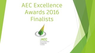 AEC Excellence
Awards 2016
Finalists
 