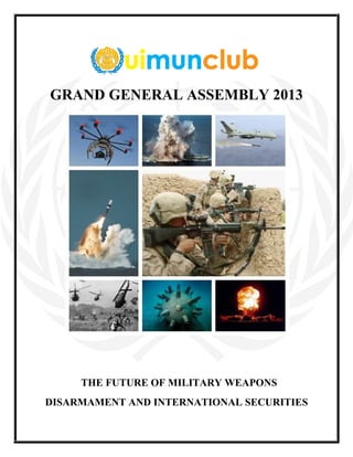 GRAND GENERAL ASSEMBLY 2013
THE FUTURE OF MILITARY WEAPONS
DISARMAMENT AND INTERNATIONAL SECURITIES
 