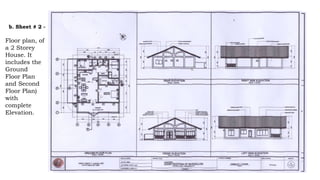 b. Sheet # 2 -
Floor plan, of
a 2 Storey
House. It
includes the
Ground
Floor Plan
and Second
Floor Plan)
with
complete
Elevation.
 