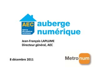 Jean-François LAPLUME
       Directeur général, AEC



8 décembre 2011
 
