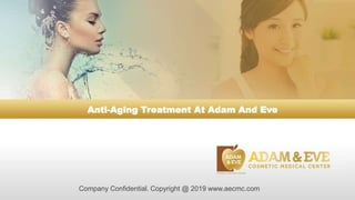 Company Confidential. Copyright @ 2019 www.aecmc.com
Anti-Aging Treatment At Adam And Eve
 
