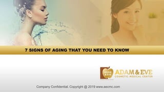 Company Confidential. Copyright @ 2019 www.aecmc.com
7 SIGNS OF AGING THAT YOU NEED TO KNOW
 