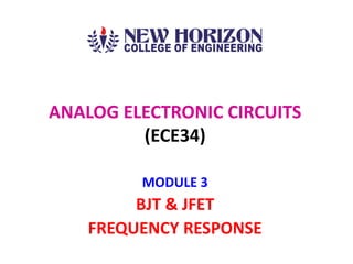 MODULE 3
BJT & JFET
FREQUENCY RESPONSE
ANALOG ELECTRONIC CIRCUITS
(ECE34)
 