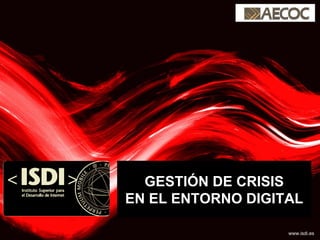 GESTIÓN DE CRISIS EN EL ENTORNO DIGITAL www.isdi.es 