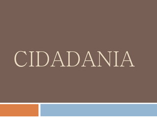 CIDADANIA
 