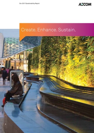 Our 2011 Sustainability Report

Create. Enhance. Sustain.

 