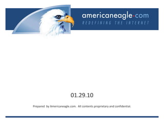01.29.10 Prepared by Americaneagle.com.  All contents proprietary and confidential. 