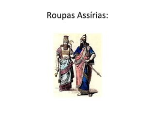 Roupas Assírias:
 