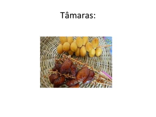 Tâmaras:
 