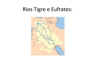 Rios Tigre e Eufrates:
 