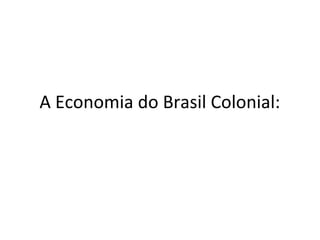 A Economia do Brasil Colonial:
 