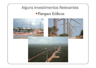 Alguns Investimentos Relevantes
        Parques Eólicos
 