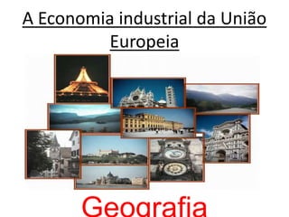 A Economia industrial da União Europeia Geografia 