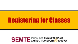 Registering for Classes
 