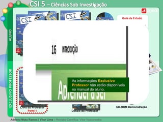 Caderno de  Actividades Dossiê do Professor  CD-ROM Demonstração Parte 2 Manual do Aluno Parte 1 Parte 2 Livro do Professor Parte 1 Guia de Estudo  acesso ao e-Manual CD-ROM Aluno + As informações  Exclusivo Professor  não estão disponíveis no manual do aluno. 