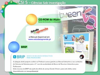 CD-ROM do Aluno Guia de Estudo + e-Manual BRIP e-Manual disponível em  www.estudaeaprende.pt 