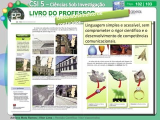 102 | 103 Linguagem simples e acessível, sem comprometer o rigor científico e o desenvolvimento de competências comunicacionais. Desenvolvimento de conteúdos 