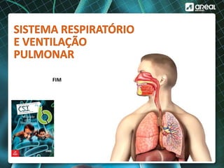 SISTEMA RESPIRATÓRIO
E VENTILAÇÃO
PULMONAR
FIM
 