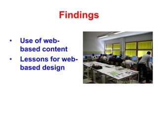 Findings
•
•

Use of webbased content
Lessons for webbased design

 