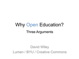 Why Open Education?
Three Arguments
David Wiley
Lumen / BYU / Creative Commons
 