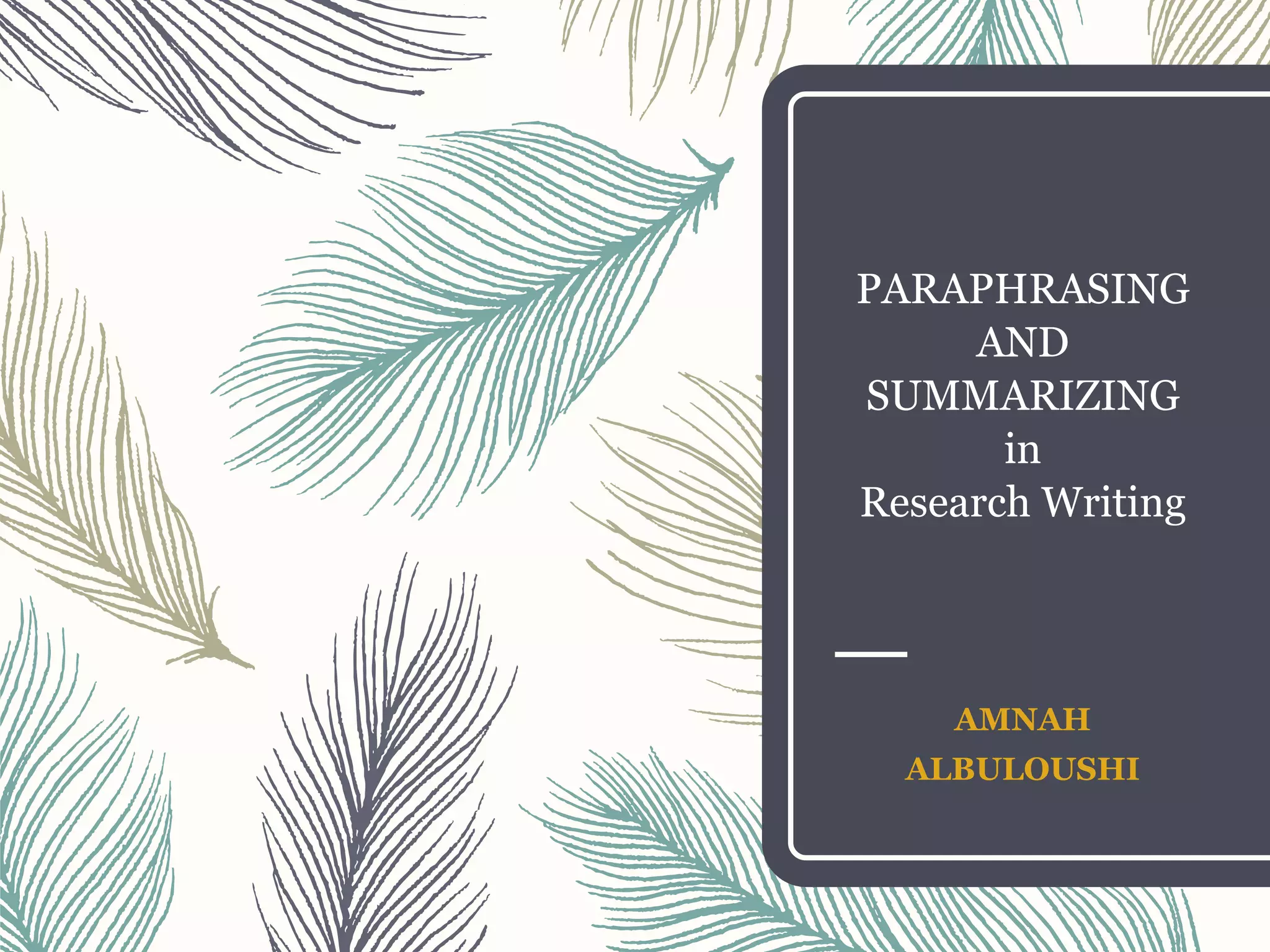 PARAPHRASING
AND
SUMMARIZING
in
Research Writing
AMNAH
ALBULOUSHI
 