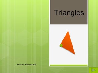 Triangles
Amnah Albuloushi
 