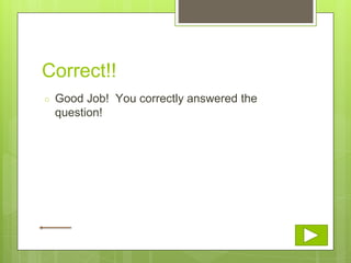 Correct!!
○ Good Job! You correctly answered the
question!
 