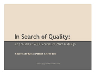 In Search of Quality:
An analysis of MOOC course structure & design
Charles Hodges & Patrick Lowenthal

slides @ patricklo...