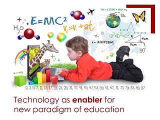 Technology as enabler for
new paradigm of education

 