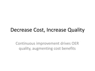 Decrease Cost, Increase Quality
Continuous improvement drives OER
quality, augmenting cost benefits

 