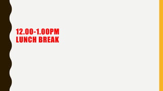 12.00-1.00PM
LUNCH BREAK
 