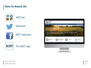 512-474-6725
www.aect.net
How to Reach Us
slide
15
AECT.net
@aectnet
AECT Advocacy
The AECT App
 