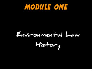 MODULE ONE
Environmental Law
History
5
 
